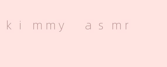 kimmy asmr